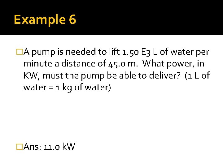 Example 6 �A pump is needed to lift 1. 50 E 3 L of