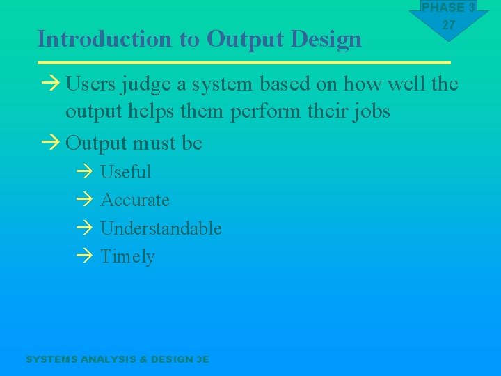 Introduction to Output Design PHASE 3 27 à Users judge a system based on