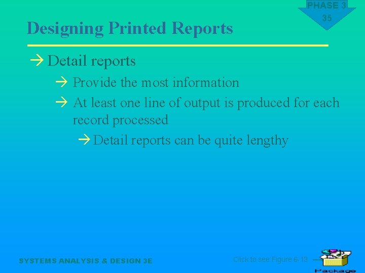 Designing Printed Reports PHASE 3 35 à Detail reports à Provide the most information