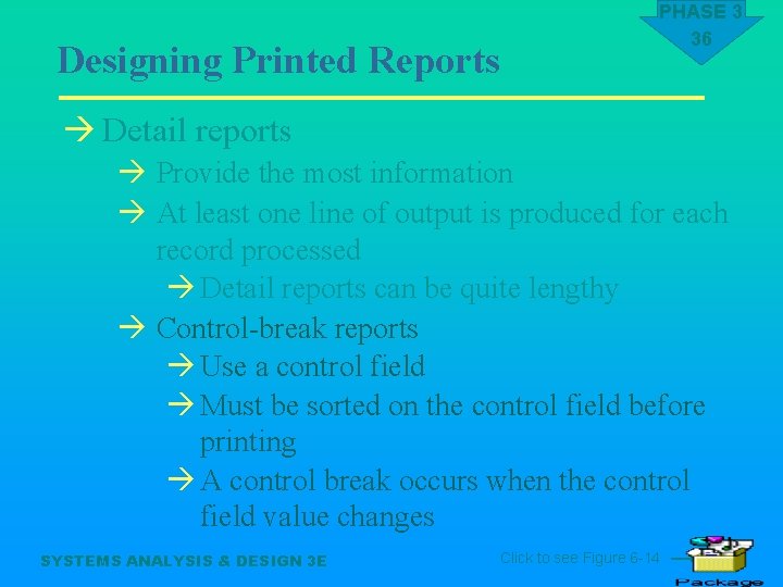 Designing Printed Reports PHASE 3 36 à Detail reports à Provide the most information