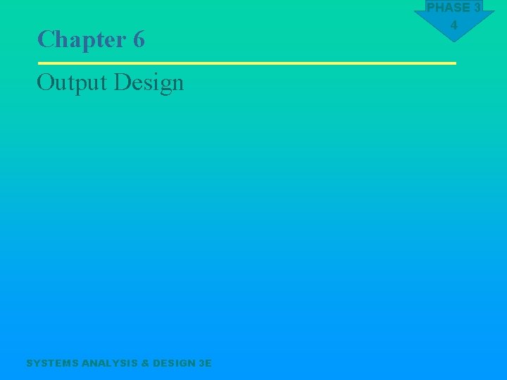 Chapter 6 Output Design SYSTEMS ANALYSIS & DESIGN 3 E PHASE 3 4 