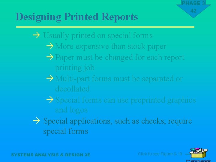 Designing Printed Reports PHASE 3 42 à Usually printed on special forms à More