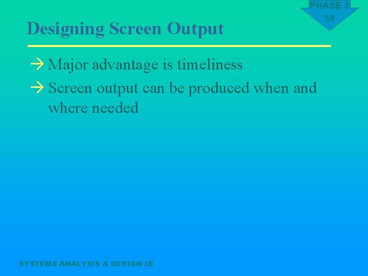 Designing Screen Output PHASE 3 58 à Major advantage is timeliness à Screen output