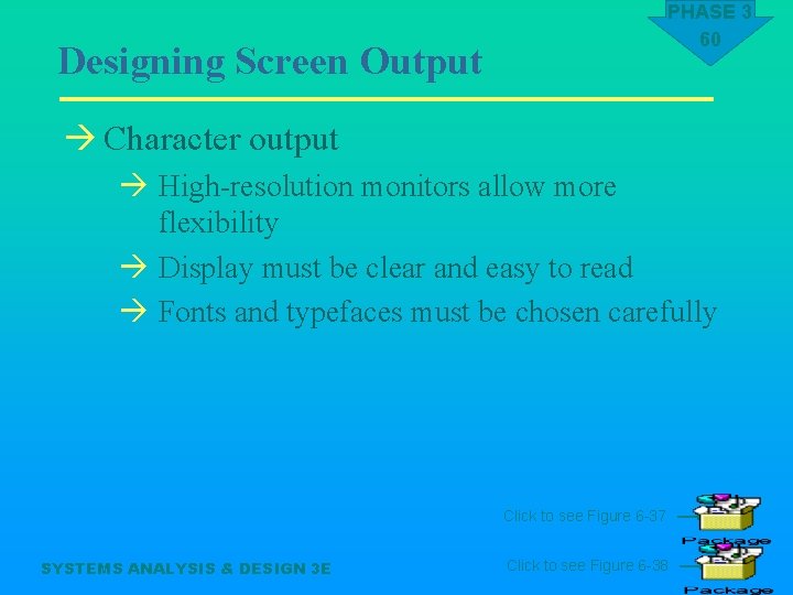 PHASE 3 60 Designing Screen Output à Character output à High-resolution monitors allow more