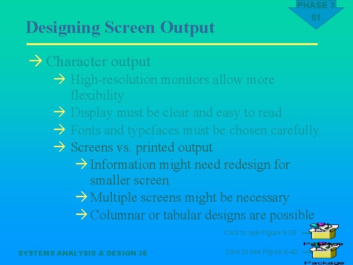 PHASE 3 61 Designing Screen Output à Character output à High-resolution monitors allow more