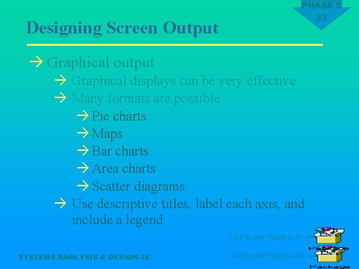 PHASE 3 63 Designing Screen Output à Graphical output à Graphical displays can be