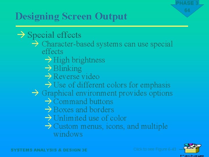 PHASE 3 64 Designing Screen Output à Special effects à Character-based systems can use