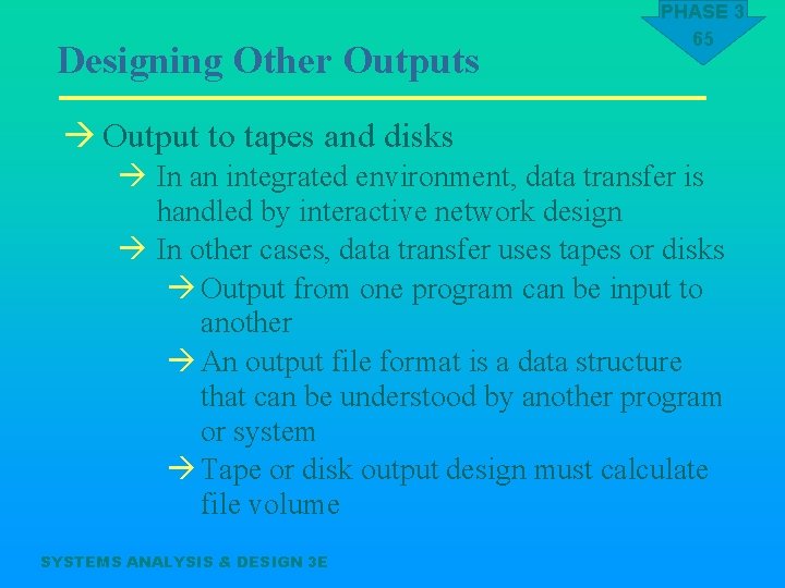 Designing Other Outputs PHASE 3 65 à Output to tapes and disks à In