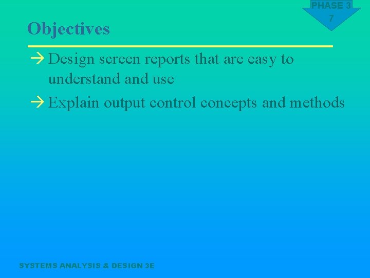 Objectives PHASE 3 7 à Design screen reports that are easy to understand use