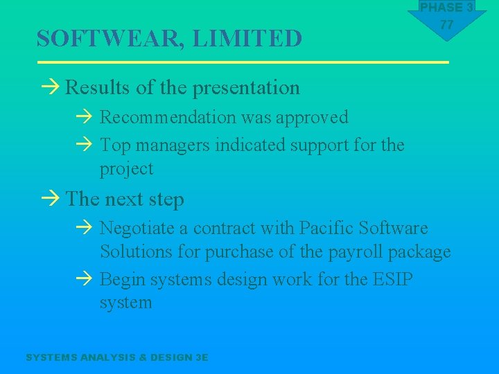 SOFTWEAR, LIMITED PHASE 3 77 à Results of the presentation à Recommendation was approved