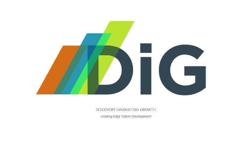 DISCOVERY INNOVATION GROWTH Leading Edge Talent Development 