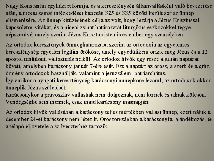 Nagy Konstantin egyházi reformja, és a kereszténység államvallásként való bevezetése után, a niceai zsinat