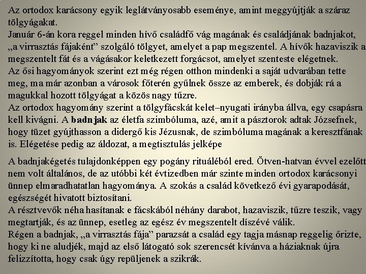 Az ortodox karácsony egyik leglátványosabb eseménye, amint meggyújtják a száraz tölgyágakat. Január 6 -án