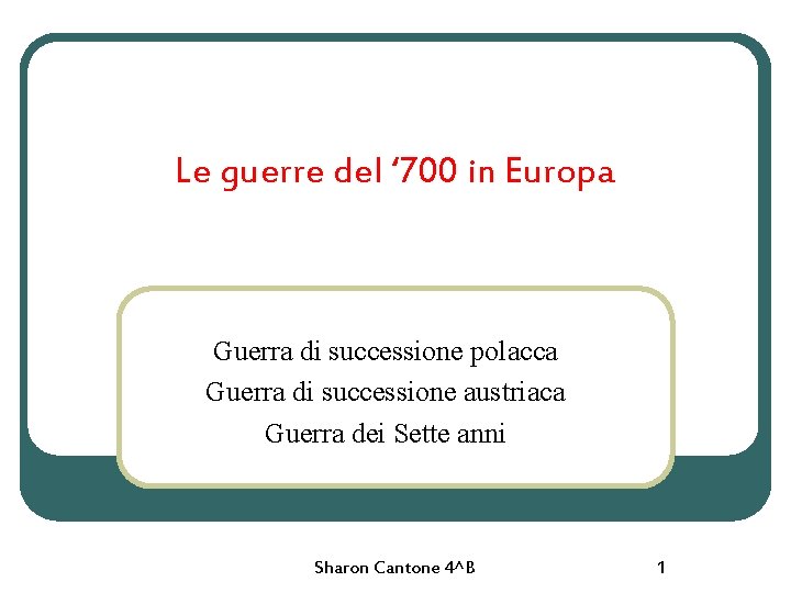 Le guerre del ‘ 700 in Europa Guerra di successione polacca Guerra di successione