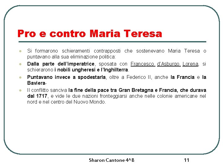 Pro e contro Maria Teresa l l Si formarono schieramenti contrapposti che sostenevano Maria