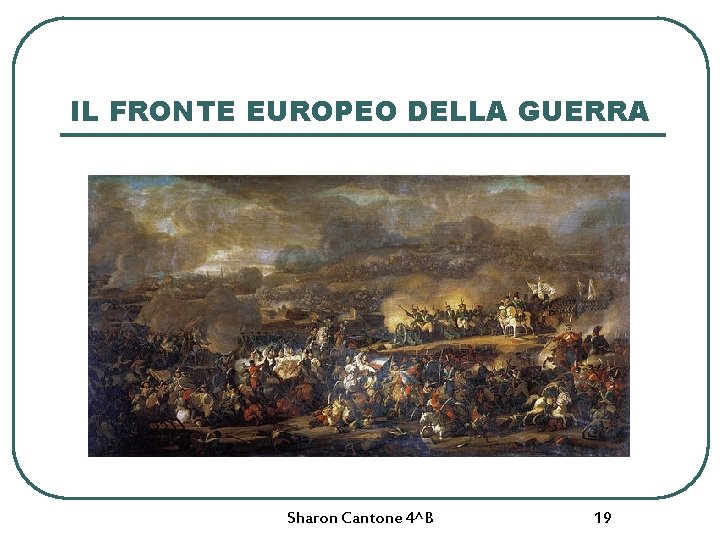 IL FRONTE EUROPEO DELLA GUERRA Sharon Cantone 4^B 19 