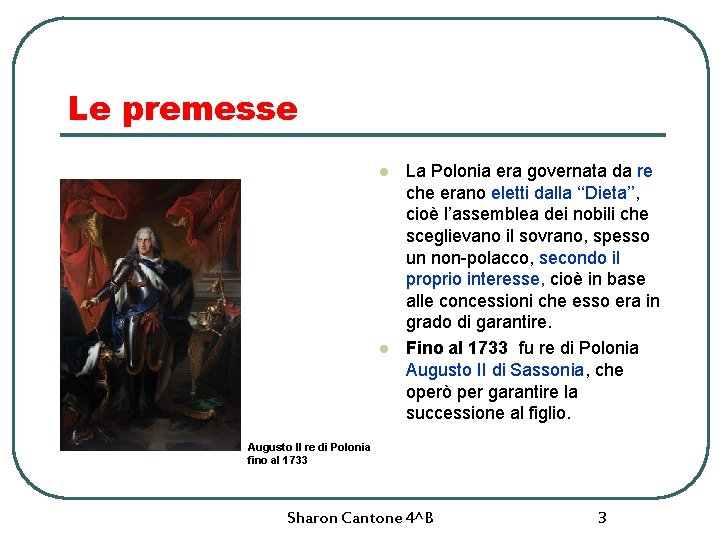 Le premesse l l La Polonia era governata da re che erano eletti dalla