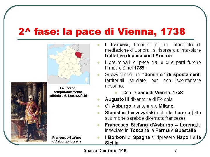 2^ fase: la pace di Vienna, 1738 l l l La Lorena, temporaneamente affidata