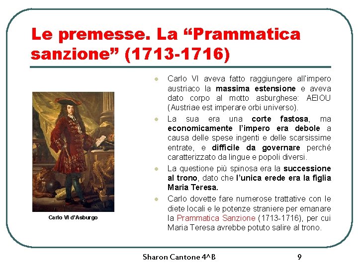 Le premesse. La ‘‘Prammatica sanzione’’ (1713 -1716) l l Carlo VI d’Asburgo Carlo VI