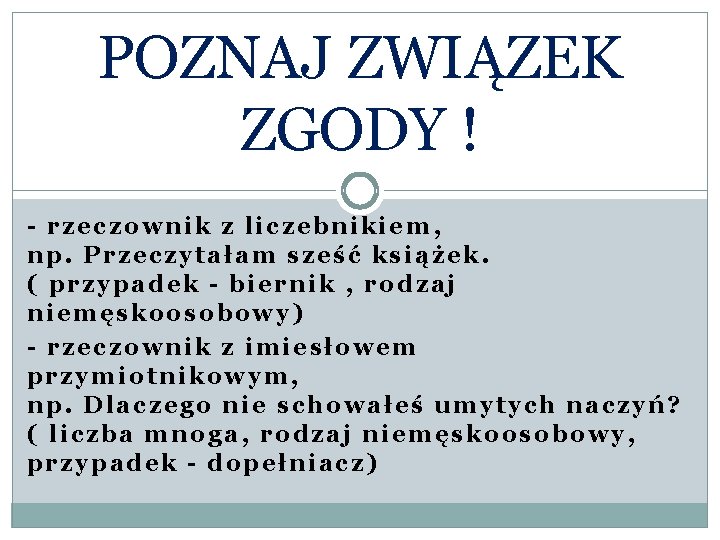 POZNAJ ZWIĄZEK ZGODY ! - rzeczownik z liczebnikiem, np. Przeczytałam sześć książek. ( przypadek