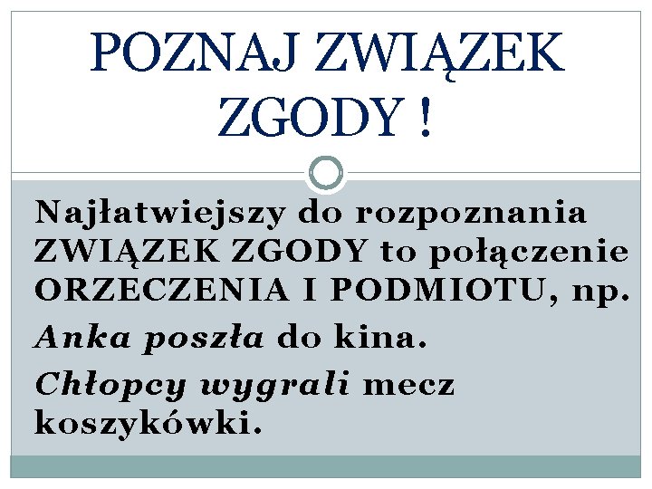 POZNAJ ZWIĄZEK ZGODY ! Najłatwiejszy do rozpoznania ZWIĄZEK ZGODY to połączenie ORZECZENIA I PODMIOTU,