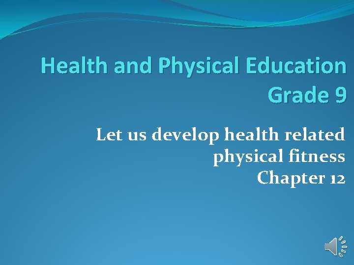 Health and Physical Education Grade 9 Let us develop health related physical fitness Chapter