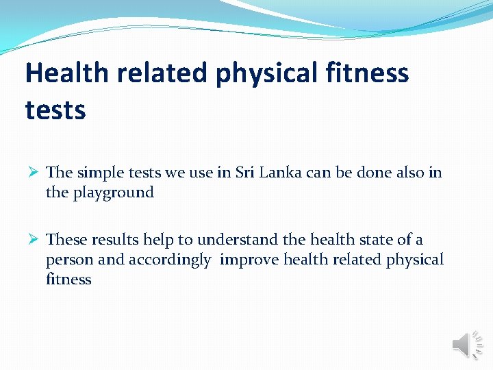 Health related physical fitness tests Ø The simple tests we use in Sri Lanka