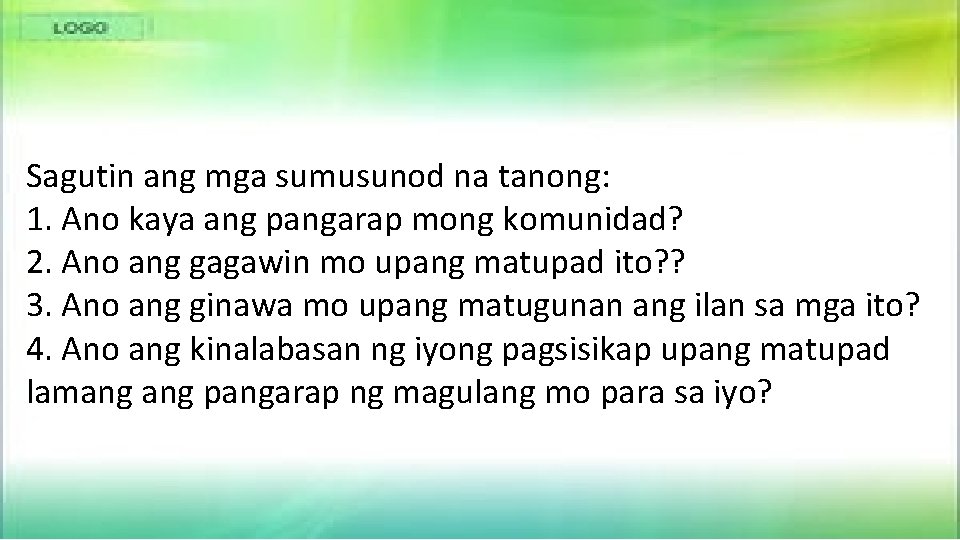 Sagutin ang mga sumusunod na tanong: 1. Ano kaya ang pangarap mong komunidad? 2.