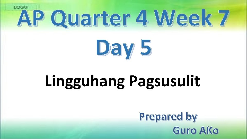 AP Quarter 4 Week 7 Day 5 Lingguhang Pagsusulit Prepared by Guro AKo 