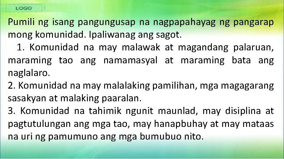 Pumili ng isang pangungusap na nagpapahayag ng pangarap mong komunidad. Ipaliwanag ang sagot. 1.