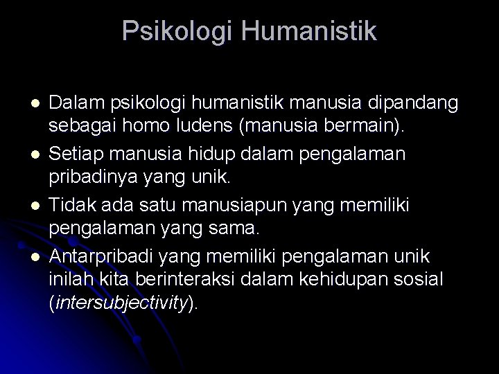 Psikologi Humanistik l l Dalam psikologi humanistik manusia dipandang sebagai homo ludens (manusia bermain).