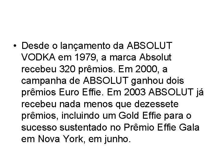  • Desde o lançamento da ABSOLUT VODKA em 1979, a marca Absolut recebeu