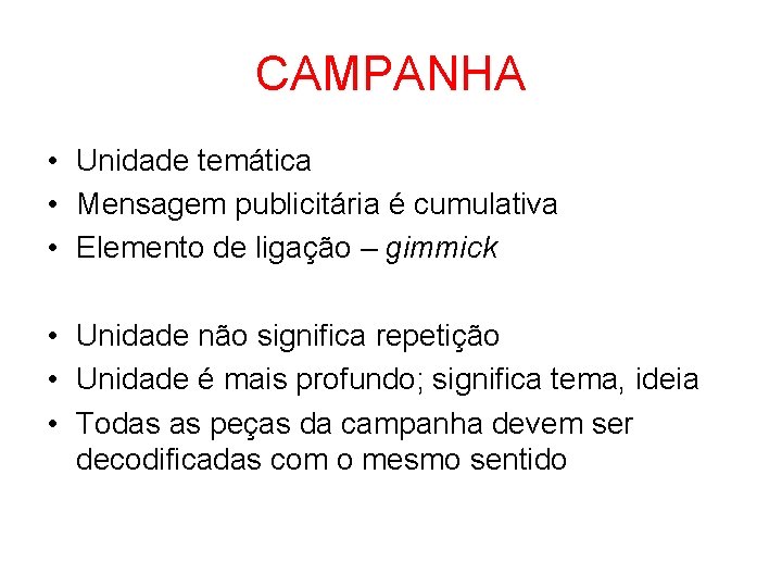 CAMPANHA • Unidade temática • Mensagem publicitária é cumulativa • Elemento de ligação –