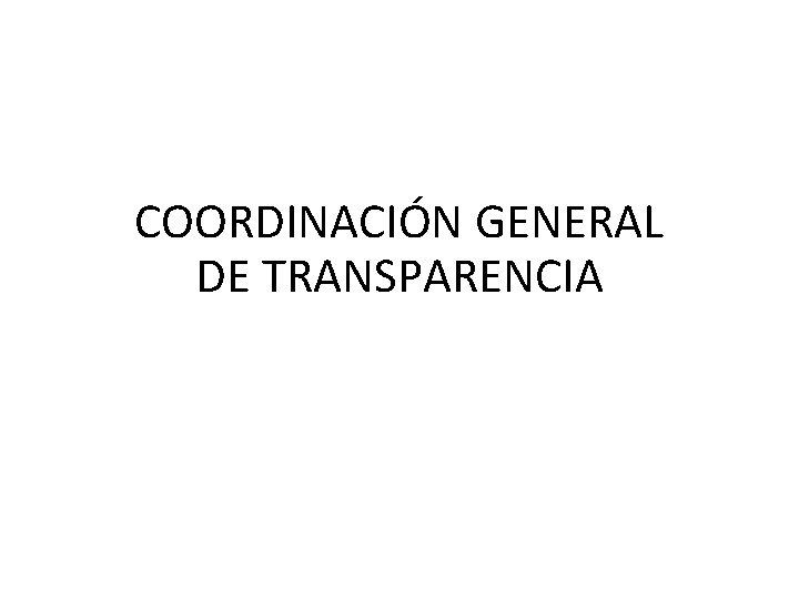 COORDINACIÓN GENERAL DE TRANSPARENCIA 