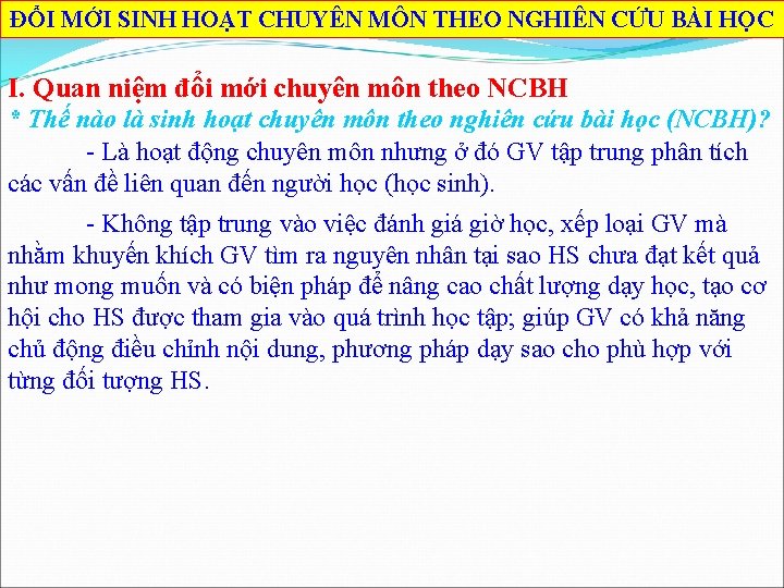 ĐỔI MỚI SINH HOẠT CHUYÊN MÔN THEO NGHIÊN CỨU BÀI HỌC I. Quan niệm