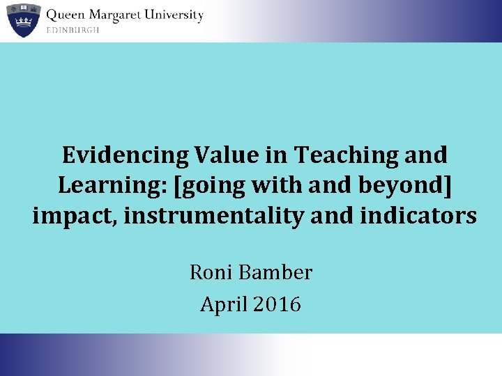 Evidencing Value in Teaching and Learning: [going with and beyond] impact, instrumentality and indicators