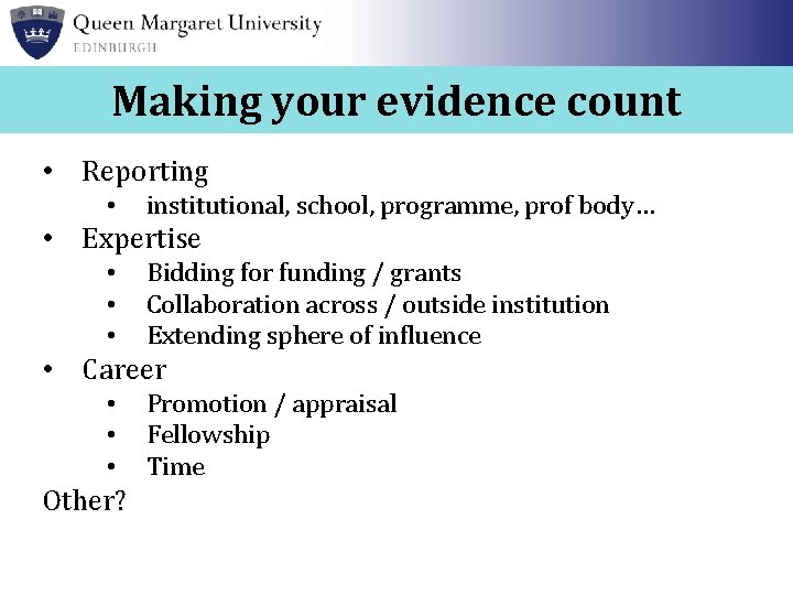 Making your evidence count • Reporting • institutional, school, programme, prof body… • Expertise