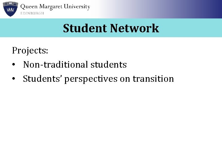 Student Network Projects: • Non-traditional students • Students’ perspectives on transition 