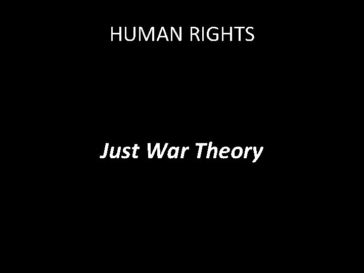 HUMAN RIGHTS Just War Theory 