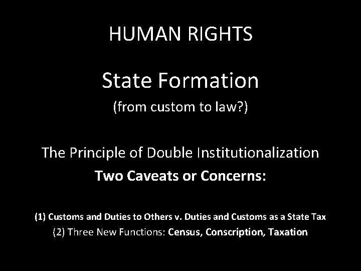 HUMAN RIGHTS State Formation (from custom to law? ) The Principle of Double Institutionalization