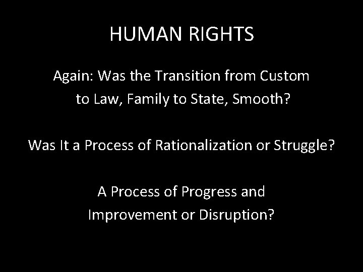 HUMAN RIGHTS Again: Was the Transition from Custom to Law, Family to State, Smooth?