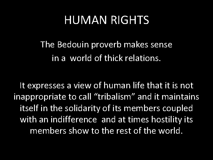 HUMAN RIGHTS The Bedouin proverb makes sense in a world of thick relations. It