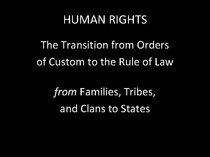 HUMAN RIGHTS The Transition from Orders of Custom to the Rule of Law from