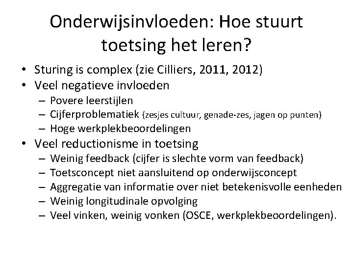 Onderwijsinvloeden: Hoe stuurt toetsing het leren? • Sturing is complex (zie Cilliers, 2011, 2012)