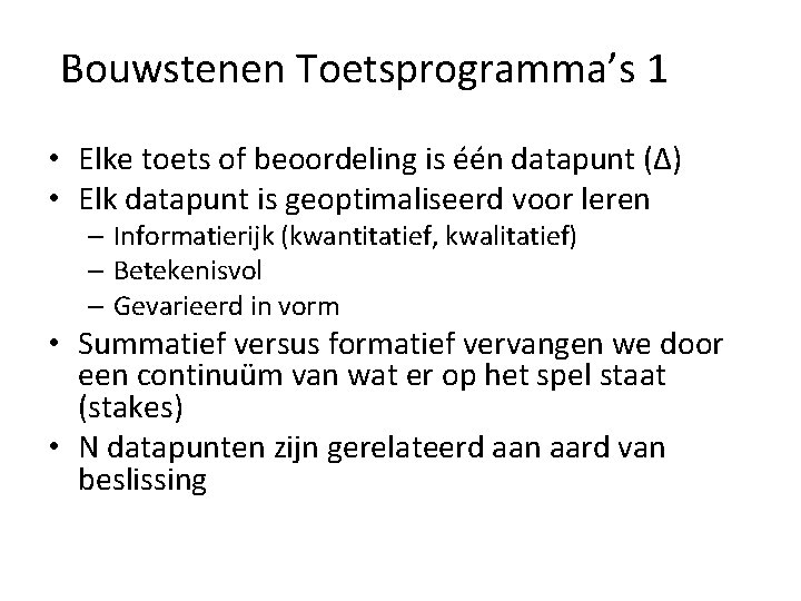 Bouwstenen Toetsprogramma’s 1 • Elke toets of beoordeling is één datapunt (Δ) • Elk