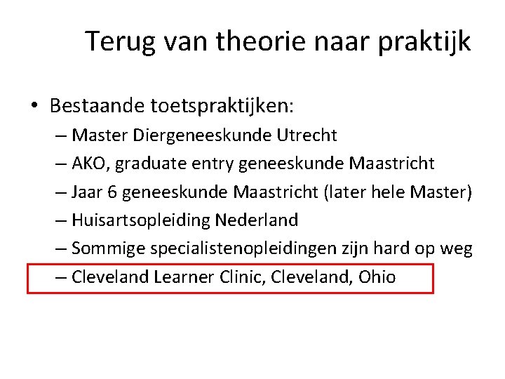 Terug van theorie naar praktijk • Bestaande toetspraktijken: – Master Diergeneeskunde Utrecht – AKO,