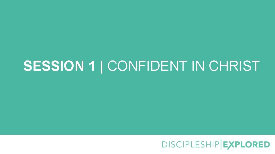 SESSION 1 | CONFIDENT IN CHRIST 