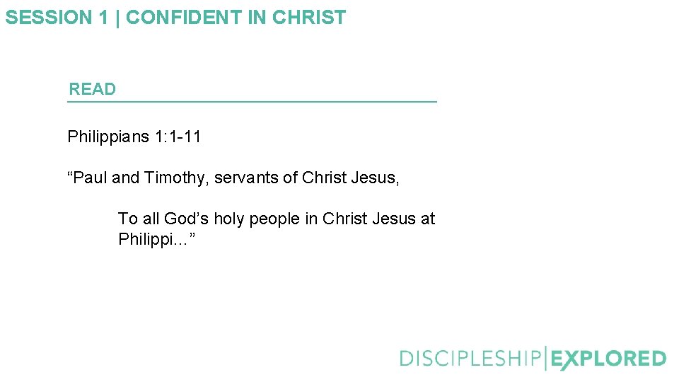 SESSION 1 | CONFIDENT IN CHRIST READ Philippians 1: 1 -11 “Paul and Timothy,