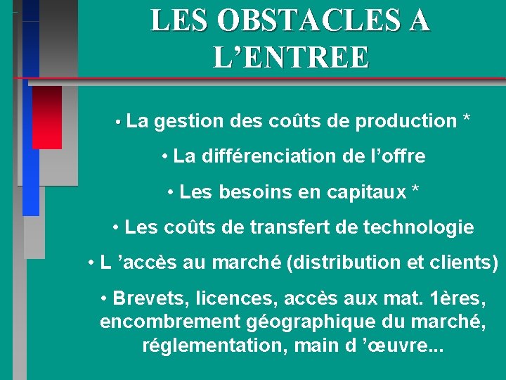 LES OBSTACLES A L’ENTREE • La gestion des coûts de production * • La