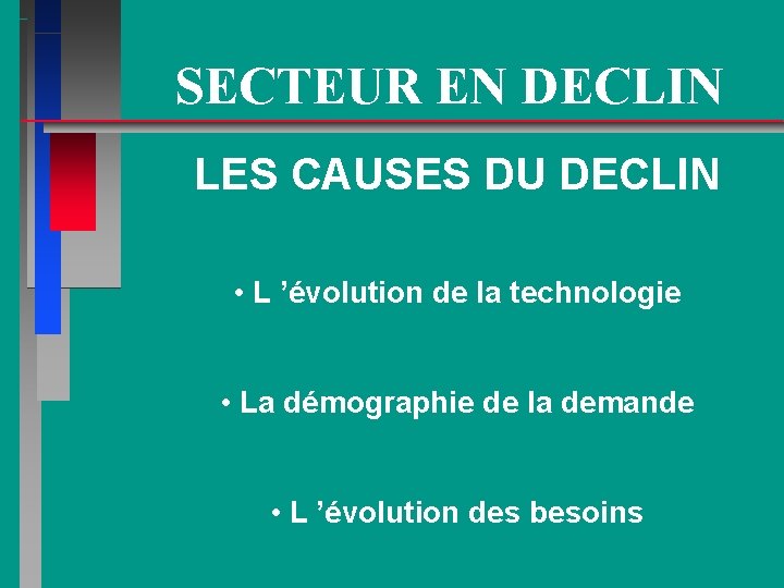 SECTEUR EN DECLIN LES CAUSES DU DECLIN • L ’évolution de la technologie •